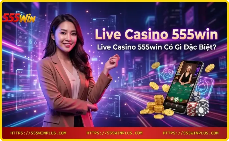live-casino-555win-studio-voi-dealer-that-va-cong-nghe-hien-dai Live Casino 555win studio với dealer thật và công nghệ hiện đại