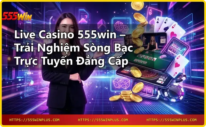 live-casino-555win-studio-voi-dealer-that-va-cong-nghe-hien-dai Live Casino 555win studio với dealer thật và công nghệ hiện đại
