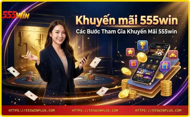cac-buoc-tham-gia-khuyen-mai-555win Các bước tham gia khuyến mãi 555win