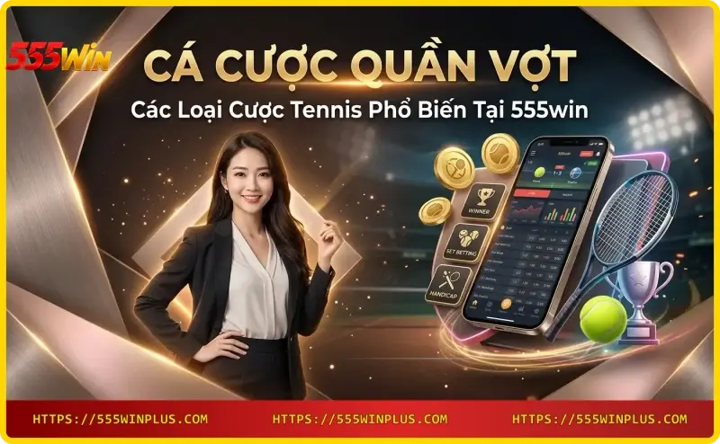 cac-loai-cuoc-tennis-pho-bien-tai-555win Các loại cược tennis phổ biến tại 555win