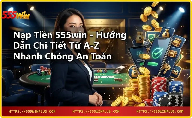 giao-dich-nap-tien-555win-nhanh-chong-chi-trong-vai-phut Giao dịch nạp tiền 555win nhanh chóng chỉ trong vài phút