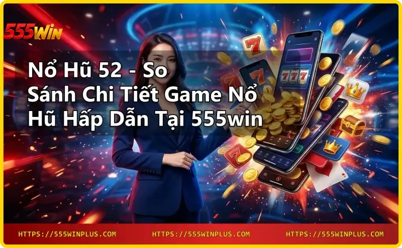 giao-dien-game-no-hu-52-tai-555win Giao diện game Nổ hũ 52 tại 555win