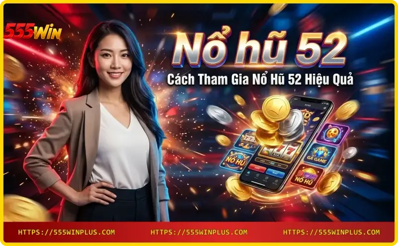 huong-dan-choi-no-hu-52-tren-dien-thoai-tai-555win Hướng dẫn chơi Nổ hũ 52 trên điện thoại tại 555win