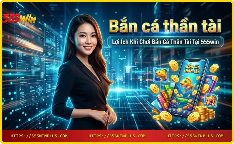 jackpot-ban-ca-than-tai-tai-555win Jackpot bắn cá thần tài tại 555win