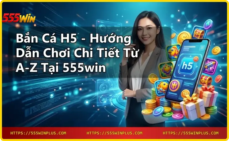 khai-niem-ban-ca-h5-tren-nen-tang-web-di-dong-tai-555win Khái niệm bắn cá H5 trên nền tảng web di động tại 555win