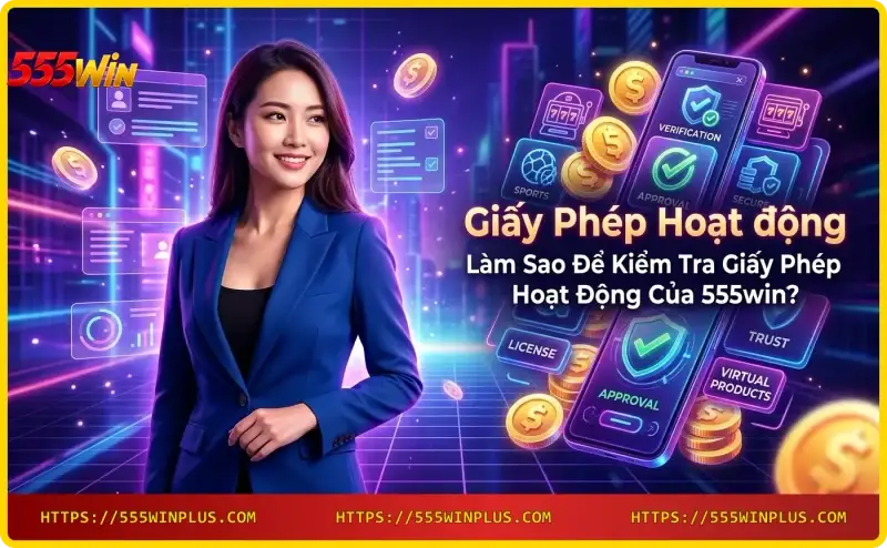 kiem-tra-giay-phep-555win-kinh-lup-va-tai-lieu-so Kiểm tra giấy phép 555win - kính lúp và tài liệu số