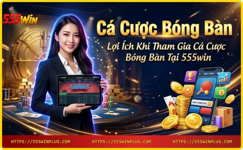 loi-ich-ca-cuoc-bong-ban-tai-555win-voi-ung-dung-di-dong-va-phan-thuong Lợi ích cá cược bóng bàn tại 555win với ứng dụng di động và phần thưởng