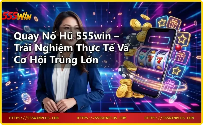 nguoi-choi-nhan-nut-quay-slot-tren-may-no-hu-hien-dai-tai-555win Người chơi nhấn nút quay slot trên máy nổ hũ hiện đại tại 555win