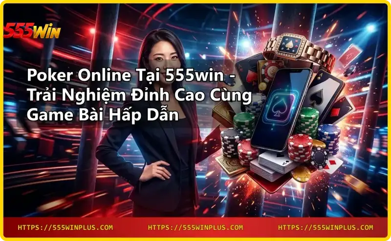 poker-online-texas-hold-em-tai-555win Poker online Texas Hold'em tại 555win