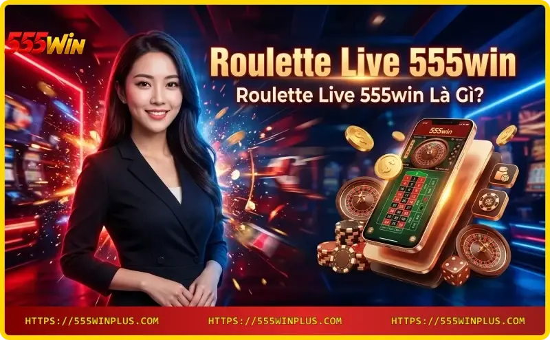 roulette-live-555win-dealer-that-quay-roulette-tai-studio-555win Roulette Live 555win - Dealer thật quay roulette tại studio 555win