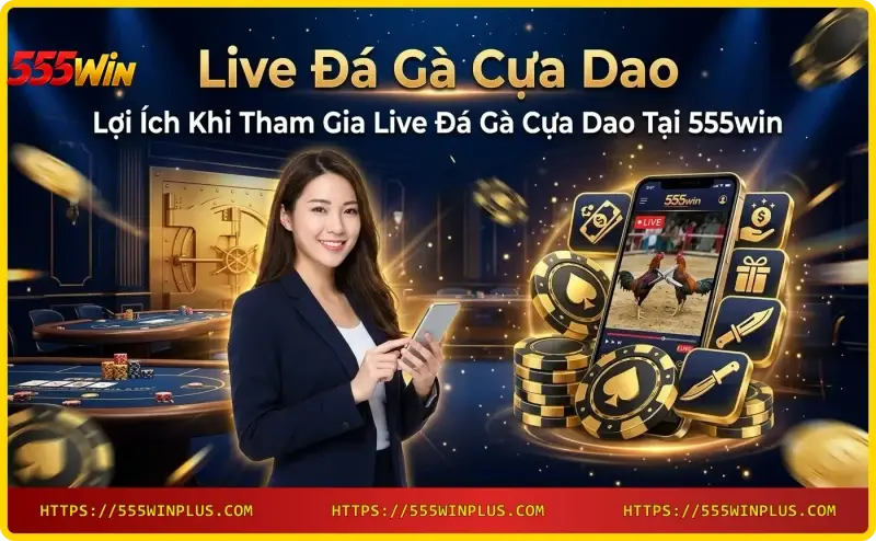 tham-gia-live-da-ga-cua-dao-tren-555win-voi-nhieu-uu-dai-hap-dan Tham gia Live Đá Gà Cựa Dao trên 555win với nhiều ưu đãi hấp dẫn