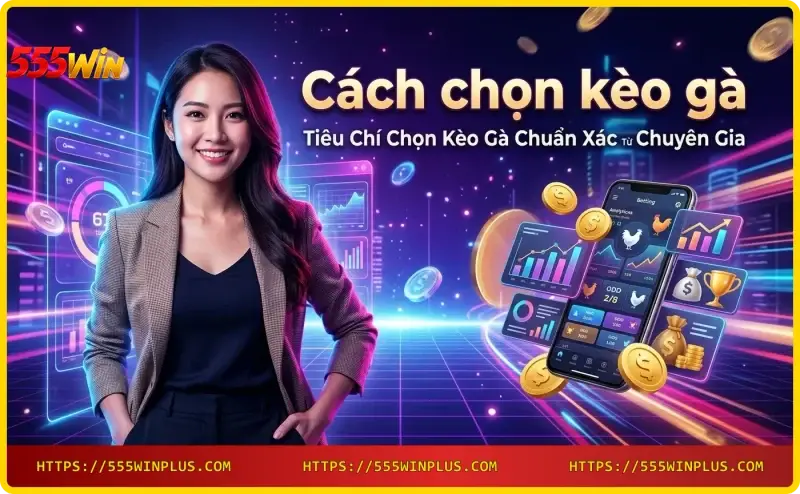 tieu-chi-chon-keo-ga-chuan-xac-tu-chuyen-gia-555win-phan-tich-phong-do-ty-le-cuoc-va-kinh-nghiem-cong-dong Tiêu chí chọn kèo gà chuẩn xác từ chuyên gia 555win - phân tích phong độ, tỷ lệ cược và kinh nghiệm cộng đồng