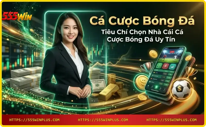 tieu-chi-chon-nha-cai-ca-cuoc-bong-da-uy-tin-555win-dap-ung-day-du Tiêu chí chọn nhà cái cá cược bóng đá uy tín - 555win đáp ứng đầy đủ