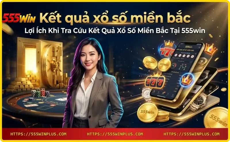 tra-cuu-ket-qua-xo-so-mien-bac-tren-555win-nhanh-chong-mien-phi Tra cứu kết quả xổ số miền bắc trên 555win - Nhanh chóng, miễn phí