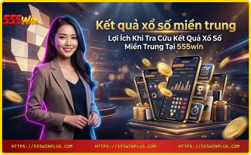 tra-cuu-ket-qua-xo-so-mien-trung-tren-dien-thoai-thong-minh-voi-giao-dien-555win Tra cứu kết quả xổ số miền Trung trên điện thoại thông minh với giao diện 555win