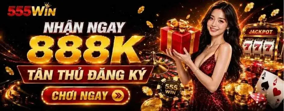 555WIN – Trang Chủ 555win.com | Live Casino Mới Nhất 2026 1 555Win khuyến mãi tân thủ 888K